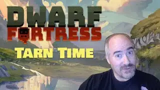Tarn Time - Dwarf Fortress Seasonal Update (Summer 2024)