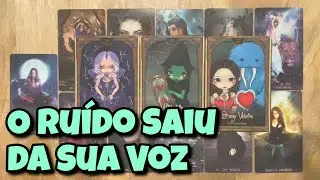 O Ruído Saiu da Sua Voz 💗 Leitura Tarot Oráculos