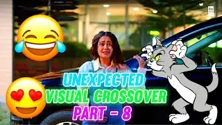 Unexpected Visual Crossover part -8| Raghav 444