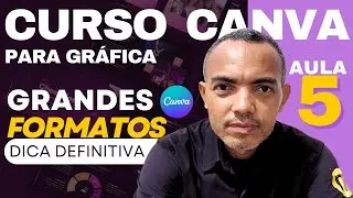 AULA 5 | Artes para Grande Formato no CANVA | DICA DEFINITIVA