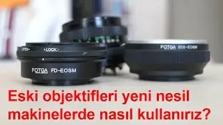 Nasıl Yapılır? Eski objektifleri yeni nesil fotoğraf makinelerinde nasıl kullanırız?