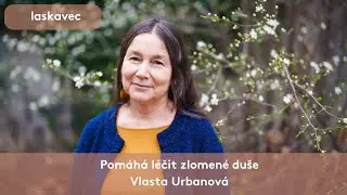 Pomáhá léčit zlomené duše  💙 Vlasta Urbanová - Laskavec 2024