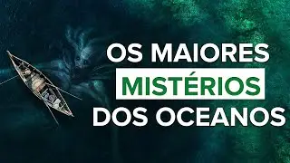 Os maiores mistérios dos oceanos