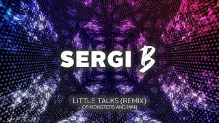 Little Talks (Sergi B Remix) [Progressive House - Avicii Style] - Of Monsters And Man