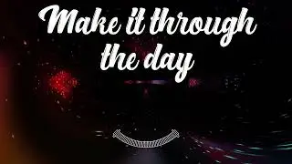 Make it through the day