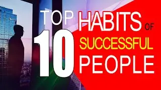 TOP 10 HABITS OF SUCCESSFUL  PEOPLE