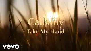 Callalily - Take My Hand [Lyric Video]