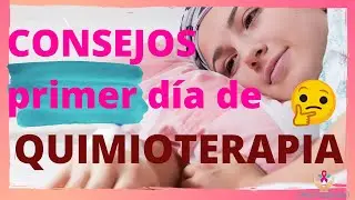 CONSEJOS PARA EL PRIMER DIA DE QUIMIOTERAPIA