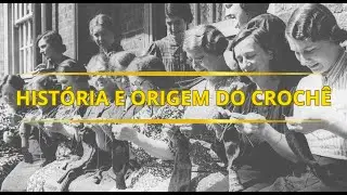 História e Origem do Crochê