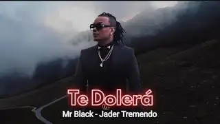 TE DOLERÁ - Mr Black & Jader Tremendo (MIP) - Letra