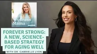 Ep788: Forever Strong: A New, Science-Based Strategy for Aging Well With Dr. Gabrielle Lyon