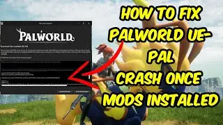 How to Fix Palworld UE-Pal Crash Once Mods are Installed
