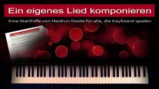 Ein eigenes Lied komponieren - Eine Starthilfe für alle, die Keyboard spielen