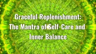 Graceful Replenishment: The Mantra of Self-Care and Inner Balance