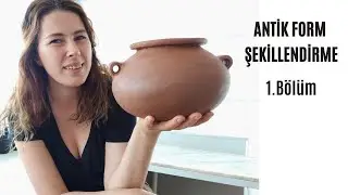 Seramik çamurundan '' Antik Form Şekillendirme '' 1.Bölüm