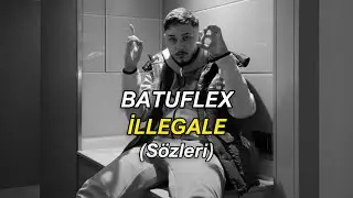 Batuflex - İllegale (Sözleri)