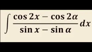 Calculus - Integration -  Integral of  (cos 2x - cos 2 alpha)/ ( sin x - sin alpha)