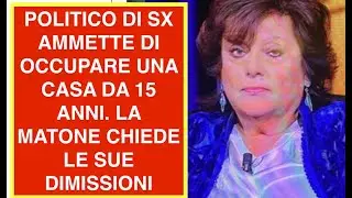 POLITICO DI SX AMMETTE DI OCCUPARE UNA CASA DA 15 ANNI. LA MATONE CHIEDE LE SUE DIMISSIONI