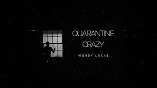 Wendy Lucas - Quarantine Crazy (Visual)