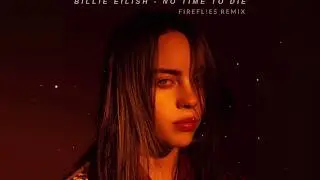 Billie Eilish - No Time To Die | 007 |  Firefl!es Remix