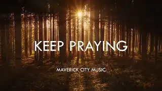 Keep Praying Lyrics by Maverick City Music