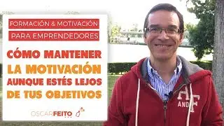 Cómo Mantener La Motivación (Aunque Estés Lejos De Tu Objetivo)