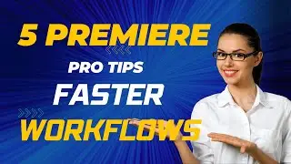 Master Premiere Pro Editing: 5 Tips for Faster Workflows