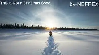 This is Not a Chrismas Song by NEFFEX