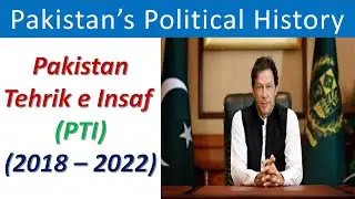PTI Government 2018 to 2022 | Political History of Pakistan |