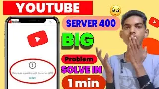 youtube fix there was a problem with the server (400) error problem solve 2024 || YouTube Problem 😱