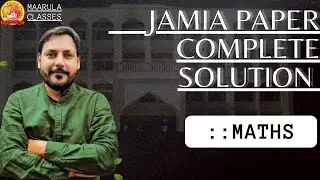 JAMIA 2023 FULL PAPER ANSWERS WITH SOLUTION | MATHS | MAARULA CLASSES |