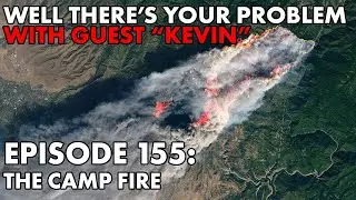 Well There's Your Problem | Episode 155: The Camp Fire