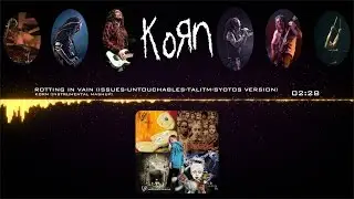 Korn - Rotting In Vain (Issues-Untouchables-TALITM-SYOTOS Version) [Instrumental Mashup]