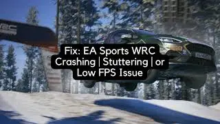 Fix EA Sports WRC Crashing  Stuttering  or Low FPS Issue