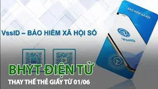 Từ 1/6 sử dụng thẻ BHYT điện tử thay thế thẻ giấy trên cả nước| VTC14