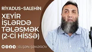 Riyadus-Salehin | Xeyir işlərdə tələsmək (2-ci hissə) | Elşən Şəkərov