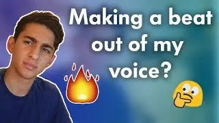 Making a Beautiful Beat Using my Voice as An Instrument