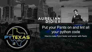 Put your Pants on and lint all your Python code! (Aurelian Didier) - PyTexas 2023
