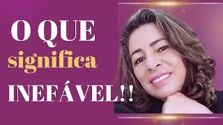 O que significa Inefável !!!