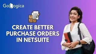 How to create and improve the NetSuite Purchase Order process? | NetSuite ERP | GoLogica