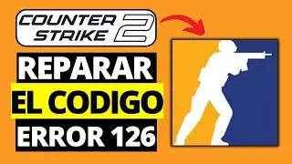Cómo Reparar el Código de Error 126 de CS2 | Counter Strike 2