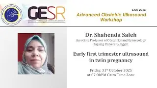 GESR-CME 2025: Twin Pregnancy Ultrasound (1/6 Early first trimester ultrasound), Dr. Shahenda Saleh