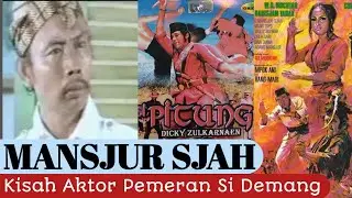 KISAH MANSJUR SJAH AKTOR PEMERAN SI DEMANG