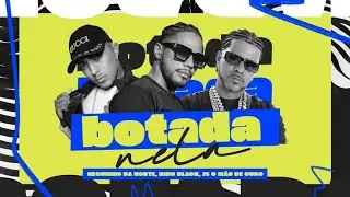 Botada Nela - Neguinho Da Norte, Nino Black, JS o Mão Ouro