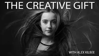 The gift of Creativity: with Alex Kilbee of The Photographic Eye