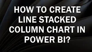 How to Create Line and Stacked Column Chart Power BI