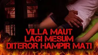 HAMPIR TEWAS ❗️❗️ AKHIR KISAH PASANGAN MESUM DI VILLA ANGKER