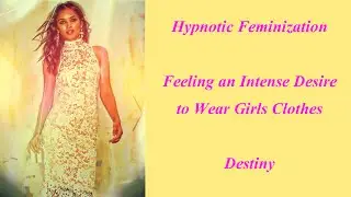 Hypnotic Feminization:  Intense Desire to Wear Girls Clothes