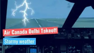 Air Canada Boeing 777-300ER takes off from New Delhi in STORMY WEATHER | PMDG | FSX