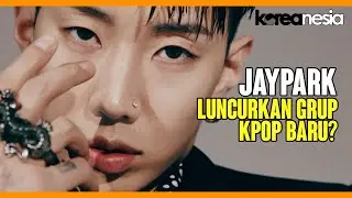 Jay Park Akan Keluarkan Grup K-pop Baru?